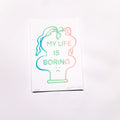 SERIGRAFIA MY LIFE IS BORING DEGRADADO